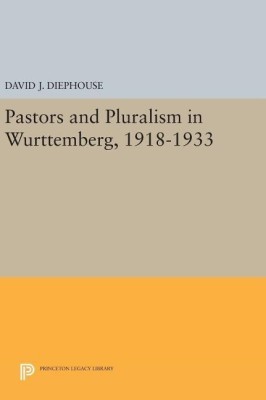 Pastors and Pluralism in Wurttemberg, 1918-1933(English, Hardcover, Diephouse David J.)