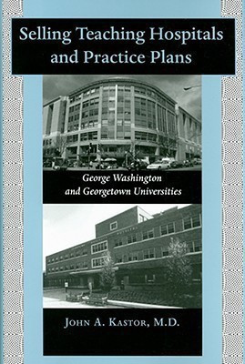 Selling Teaching Hospitals and Practice Plans(English, Hardcover, Kastor John A.)