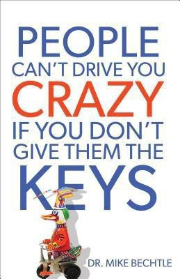 People Can`t Drive You Crazy If You Don`t Give Them the Keys(English, Paperback, Bechtle Dr. Mike)