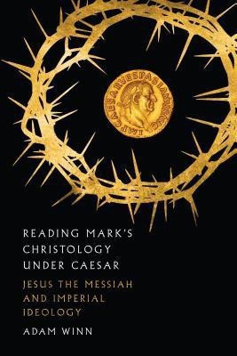 Reading Mark`s Christology Under Caesar - Jesus the Messiah and Roman Imperial Ideology(English, Paperback, Winn Adam)