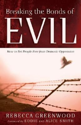 Breaking the Bonds of Evil - How to Set People Free from Demonic Oppression(English, Paperback, Greenwood Rebecca)