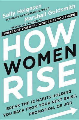 How Women Rise(English, Hardcover, Helgesen Sally: Goldsmith, Marshall)