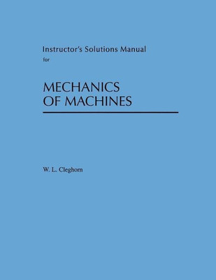 Instructor's Solutions Manual for Mechanics of Machines(English, Paperback, Cleghorn)
