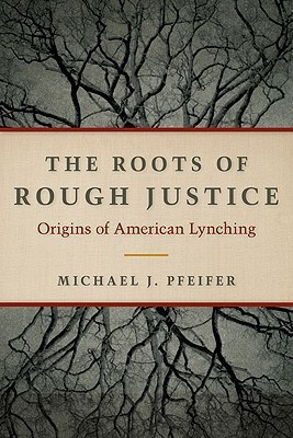 The Roots of Rough Justice(English, Hardcover, Pfeifer Michael J.)