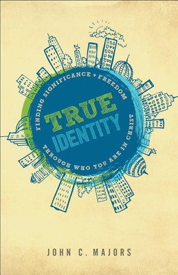 True Identity - Finding Significance and Freedom Through Who You Are in Christ(English, Paperback, Majors John C.)