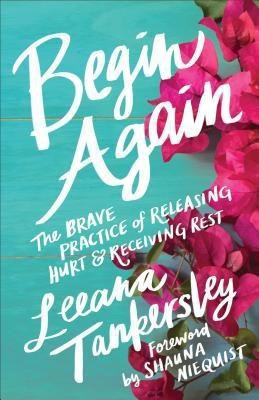Begin Again - The Brave Practice of Releasing Hurt and Receiving Rest(English, Paperback, Tankersley Leeana)