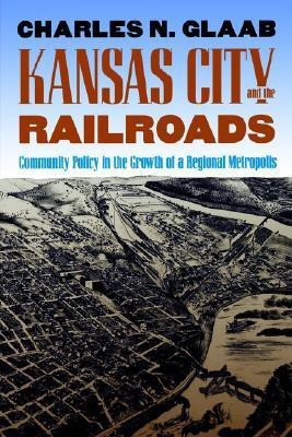 Kansas City and the Railroads(English, Paperback, Glaab Charles Nelson)