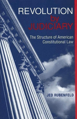 Revolution by Judiciary(English, Hardcover, Rubenfeld Jed)