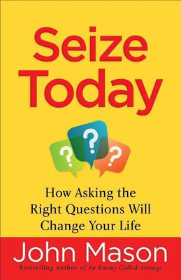 Seize Today - How Asking the Right Questions Will Change Your Life(English, Paperback, Mason John)