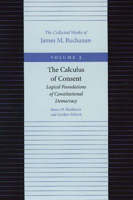 Calculus of Consent -- Logical Foundtions of Constitutional Democracy(English, Hardcover, Buchanan James M)