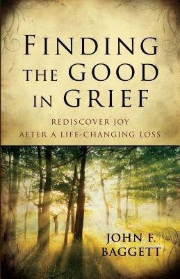 Finding the Good in Grief - Rediscover Joy After A Life-Changing Loss(English, Paperback, Baggett John)
