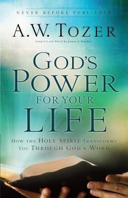 God`s Power for Your Life - How the Holy Spirit Transforms You Through God`s Word(English, Paperback, Tozer A.w.)