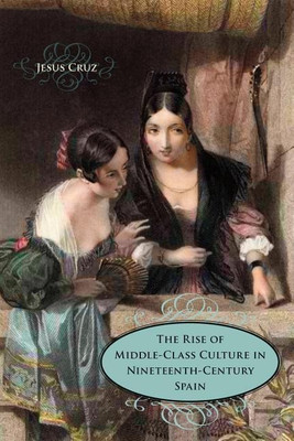 The Rise of Middle-Class Culture in Nineteenth-Century Spain(English, Hardcover, Cruz Jesus)