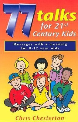 77 Talks for 21st Century Kids(English, Paperback, Chesterton Chris)