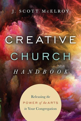 Creative Church Handbook - Releasing the Power of the Arts in Your Congregation(English, Paperback, Mcelroy J. Scott)