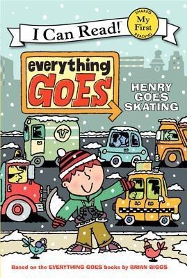 Everything Goes: Henry Goes Skating(English, Paperback, Biggs Brian)