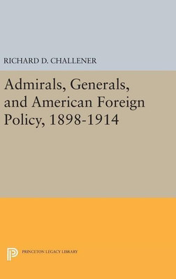 Admirals, Generals, and American Foreign Policy, 1898-1914(English, Hardcover, Challener Richard D.)