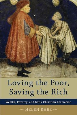 Loving the Poor, Saving the Rich - Wealth, Poverty, and Early Christian Formation(English, Paperback, Rhee Helen)