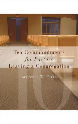Ten Commandments for Pastors Leaving a Congregation(English, Paperback, Farris Lawrence W.)