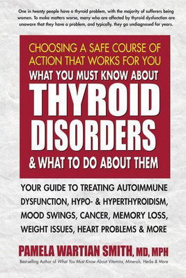 What You Must Know About Thyroid Disorders & What to Do About Them(English, Paperback, Smith Pamela Wartian)