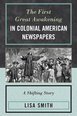 The First Great Awakening in Colonial American Newspapers(English, Paperback, Smith Lisa)