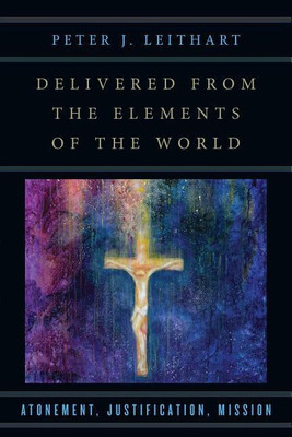 Delivered from the Elements of the World - Atonement, Justification, Mission(English, Paperback, Leithart Peter J.)