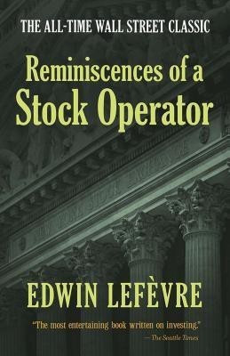 Reminiscences of a Stock Operator: The All-Time Wall Street Classic(English, Paperback, Lefevre Edwin)