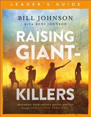 Raising Giant-Killers Leader`s Guide - Releasing Your Child`s Divine Destiny through Intentional Parenting(English, Paperback, Johnson Bill)