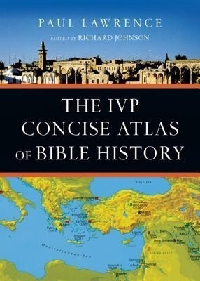 The IVP Concise Atlas of Bible History(English, Paperback, Lawrence Paul Dr)