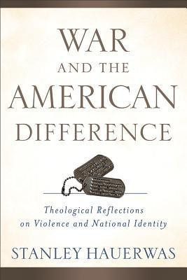 War and the American Difference - Theological Reflections on Violence and National Identity(English, Paperback, Hauerwas Stanley)