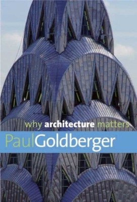 Why Architecture Matters(English, Hardcover, Goldberger Paul)