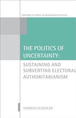 The Politics of Uncertainty(English, Hardcover, Schedler Andreas)
