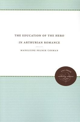 The Education of the Hero in Arthurian Romance(English, Paperback, Cosman Madeleine Pelner)