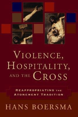 Violence, Hospitality, and the Cross - Reappropriating the Atonement Tradition(English, Paperback, Boersma Hans)