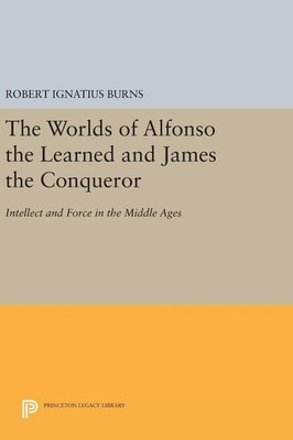 The Worlds of Alfonso the Learned and James the Conqueror(English, Hardcover, Burns Robert Ignatius)