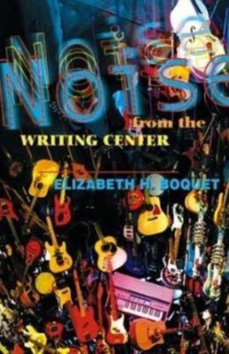 Noise From The Writing Center(English, Paperback, Boquet Elizabeth)