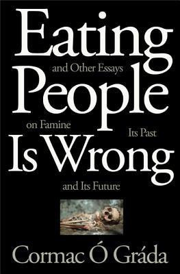 Eating People Is Wrong, and Other Essays on Famine, Its Past, and Its Future(English, Hardcover, O Grada Cormac)