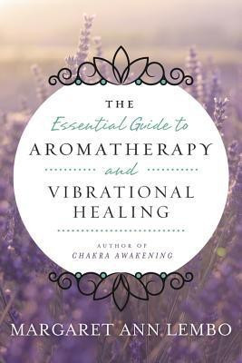 The Essential Guide to Aromatherapy and Vibrational Healing(English, Paperback, Lembo Margaret Ann)