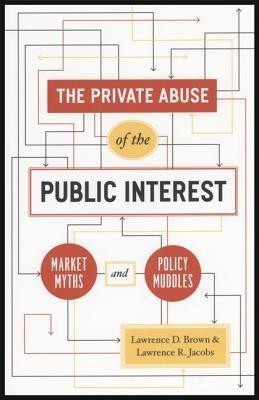 The Private Abuse of the Public Interest - Market Myths and Policy Muddles(English, Hardcover, Brown Lawrence D.)