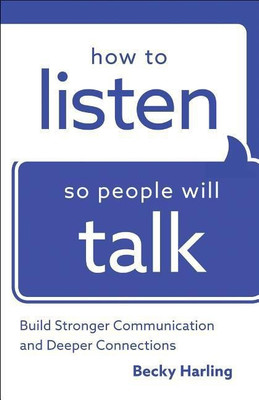 How to Listen So People Will Talk - Build Stronger Communication and Deeper Connections(English, Paperback, Harling Becky)
