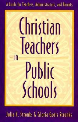 Christian Teachers in Public Schools - A Guide for Teachers, Administrators, and Parents(English, Paperback, Stronks Julia K.)
