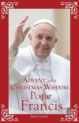 Advent and Christmas Wisdom from Pope Francis(English, Paperback, Cleary John)