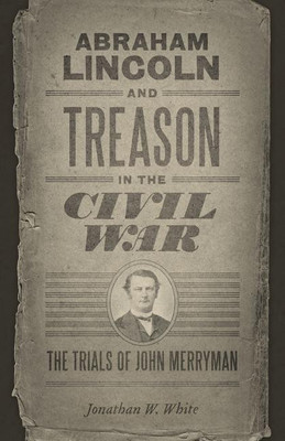 Abraham Lincoln and Treason in the Civil War(English, Paperback, White Jonathan W.)