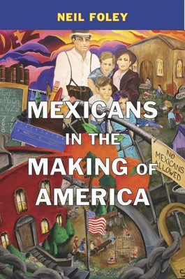 Mexicans in the Making of America(English, Hardcover, Foley Neil)