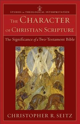 The Character of Christian Scripture - The Significance of a Two-Testament Bible(English, Paperback, Seitz Christopher R.)