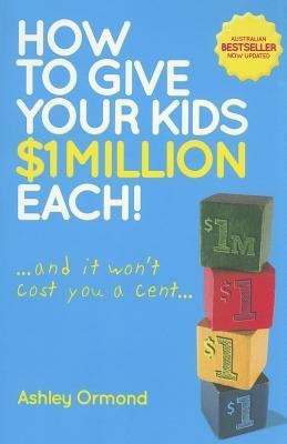 How to Give Your Kids $1 Million Each! (And It Won't Cost You a Cent)(English, Paperback, Ormond Ashley)