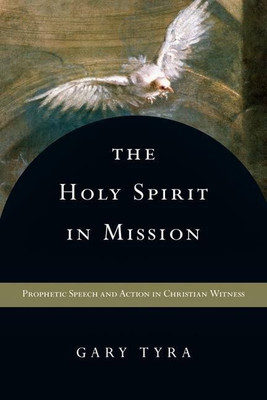 The Holy Spirit in Mission - Prophetic Speech and Action in Christian Witness(English, Paperback, Tyra Gary)