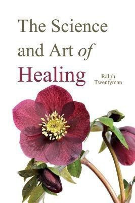The Science and Art of Healing(English, Paperback, Twentyman Ralph)