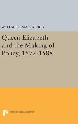Queen Elizabeth and the Making of Policy, 1572-1588(English, Hardcover, MacCaffrey Wallace T.)