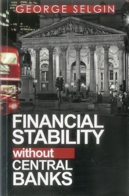 Financial Stability Without Central Banks(English, Paperback, Selgin George)